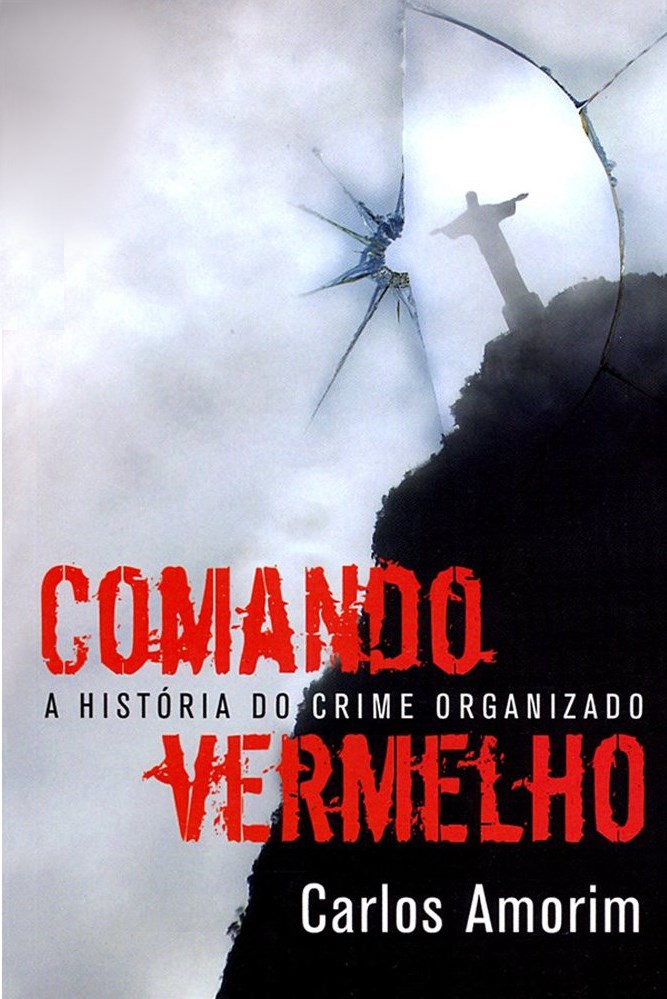 Comando Vermelho A História Secreta do Crime Organizado