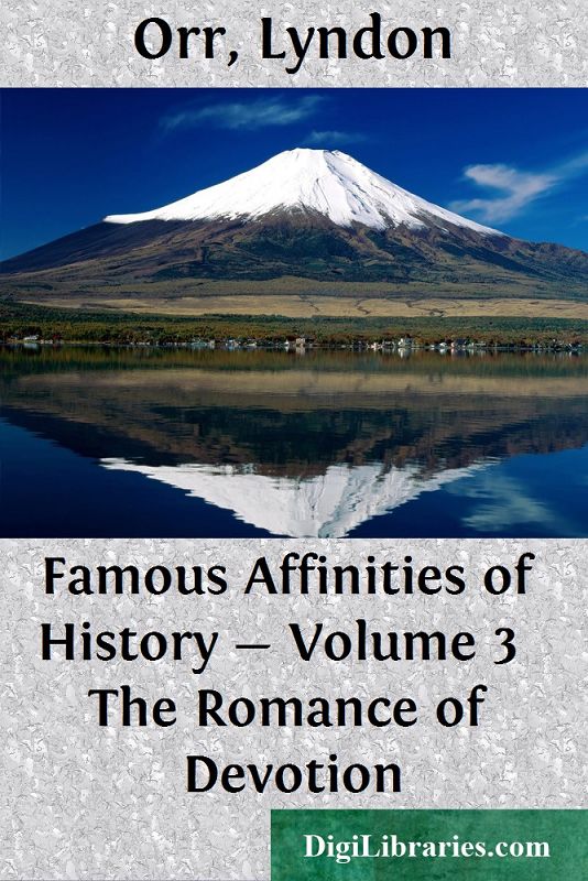 Famous Affinities of History — Volume 3 / The Romance of Devotion