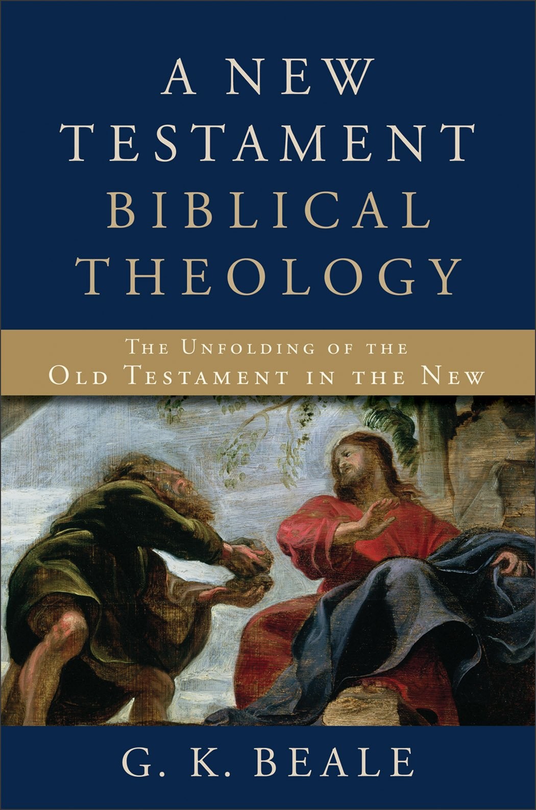 A New Testament Biblical Theology: The Unfolding of the Old Testament in the New