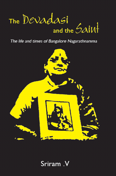 The Devadasi And The Saint: The Life And Times Of Bangalore Nagarathnamma