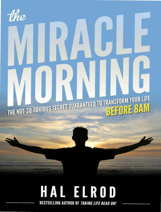 The Miracle Morning: The Not-So-Obvious Secret Guaranteed to Transform Your Life (Before 8AM)