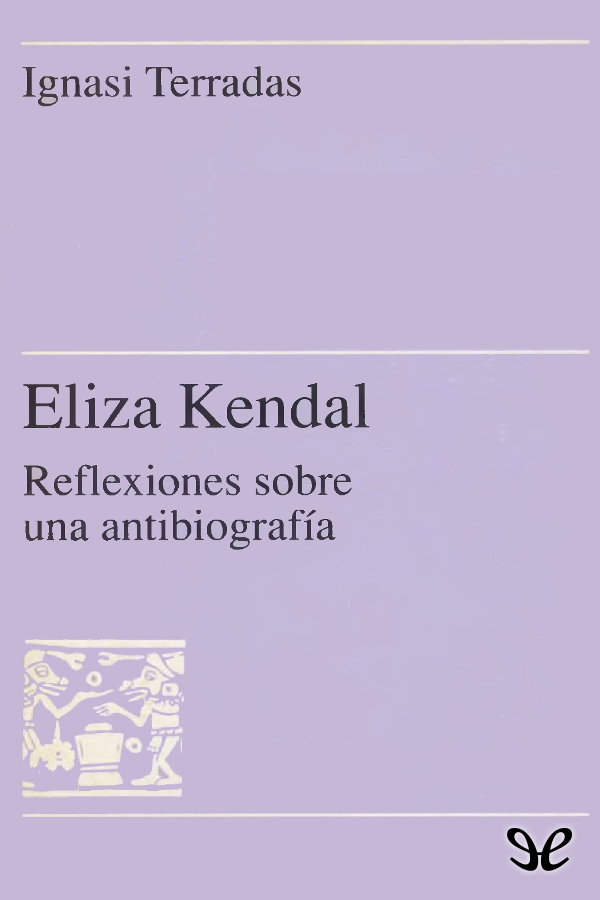 Eliza Kendall. Reflexiones sobre una antibiografía