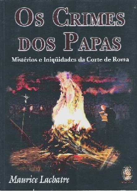 Crimes Dos Papas: Mistérios E Iniqüidades Da Corte De Roma, Os