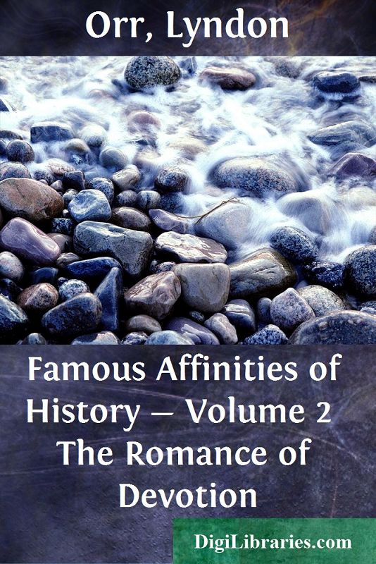 Famous Affinities of History — Volume 2 / The Romance of Devotion