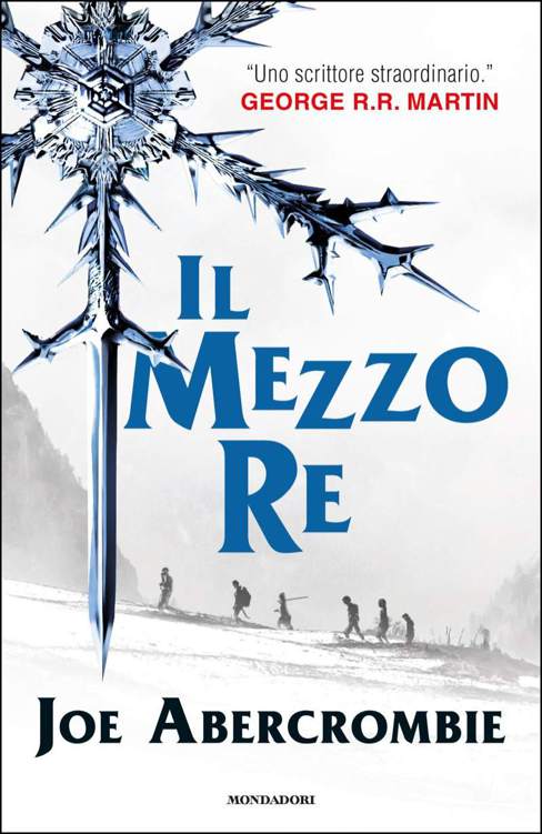 Abercrombie Joe - 2014 - Il mezzo re (La trilogia del Mare Infranto Vol. 1)