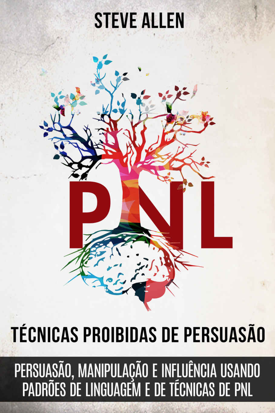 Técnicas proibidas de Persuasão, manipulação e influência usando padrões de linguagem e de técnicas de PNL (2a Edição): Como persuadir, influenciar e manipular ... de linguagem e PNL