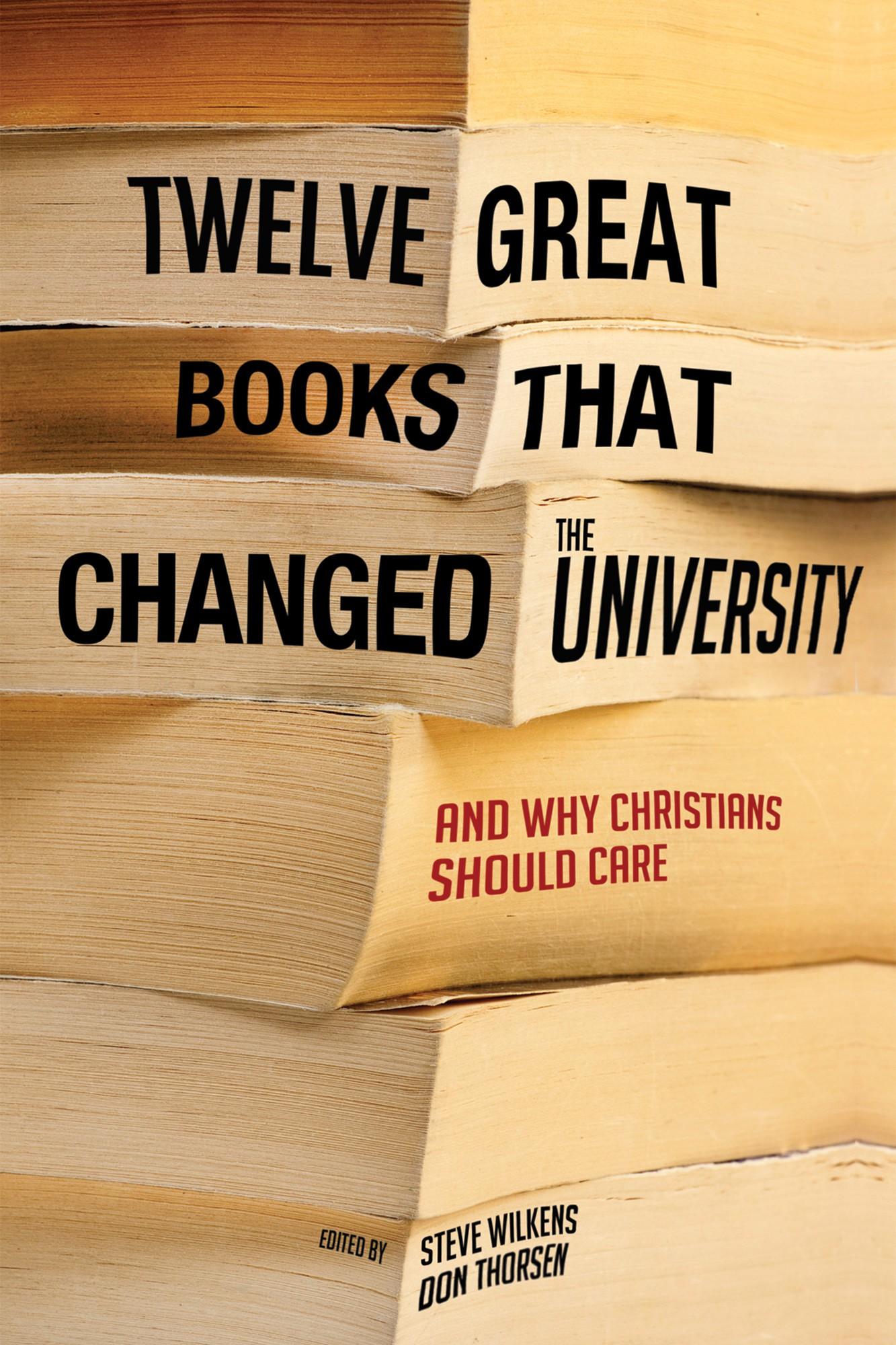 Twelve Great Books That Changed the University: And Why Christians Should Care