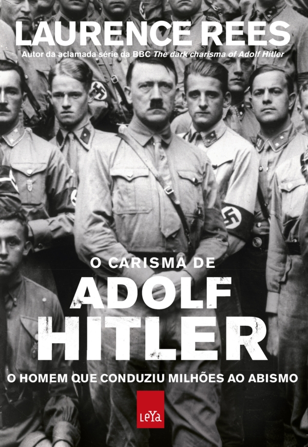 O Carisma de Adolf Hitler - O homem que Conduziu Milhões ao Abismo