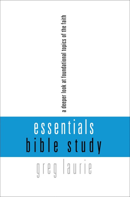 Essentials Bible Study: A Deeper Look at Foundational Topics of the Faith