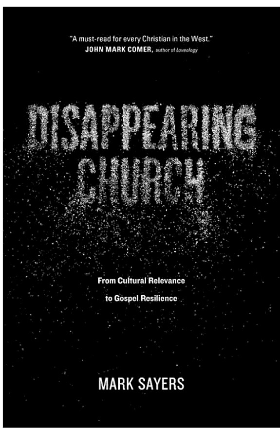 Disappearing Church: From Cultural Relevance to Gospel Resilience