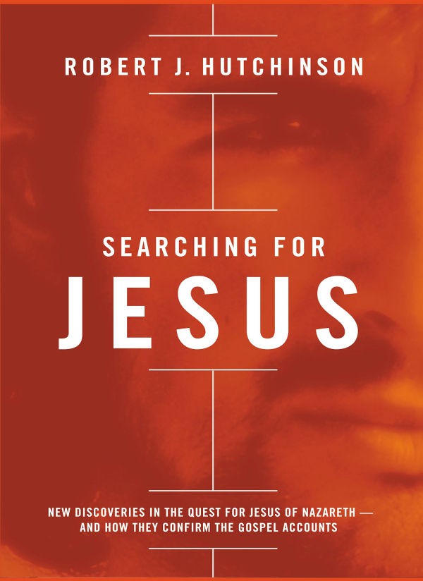 Searching for Jesus: New Discoveries in the Quest for Jesus of Nazareth---And How They Confirm the Gospel Accounts