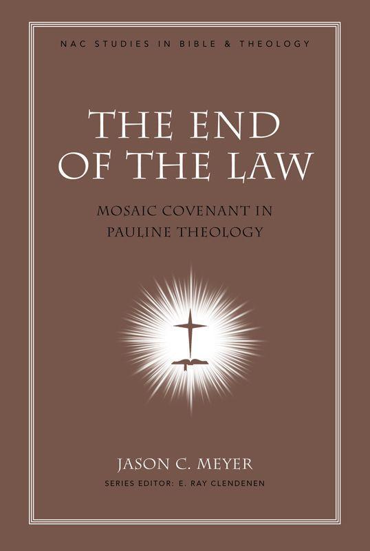 The End of the Law: Mosaic Covenant in Pauline Theology