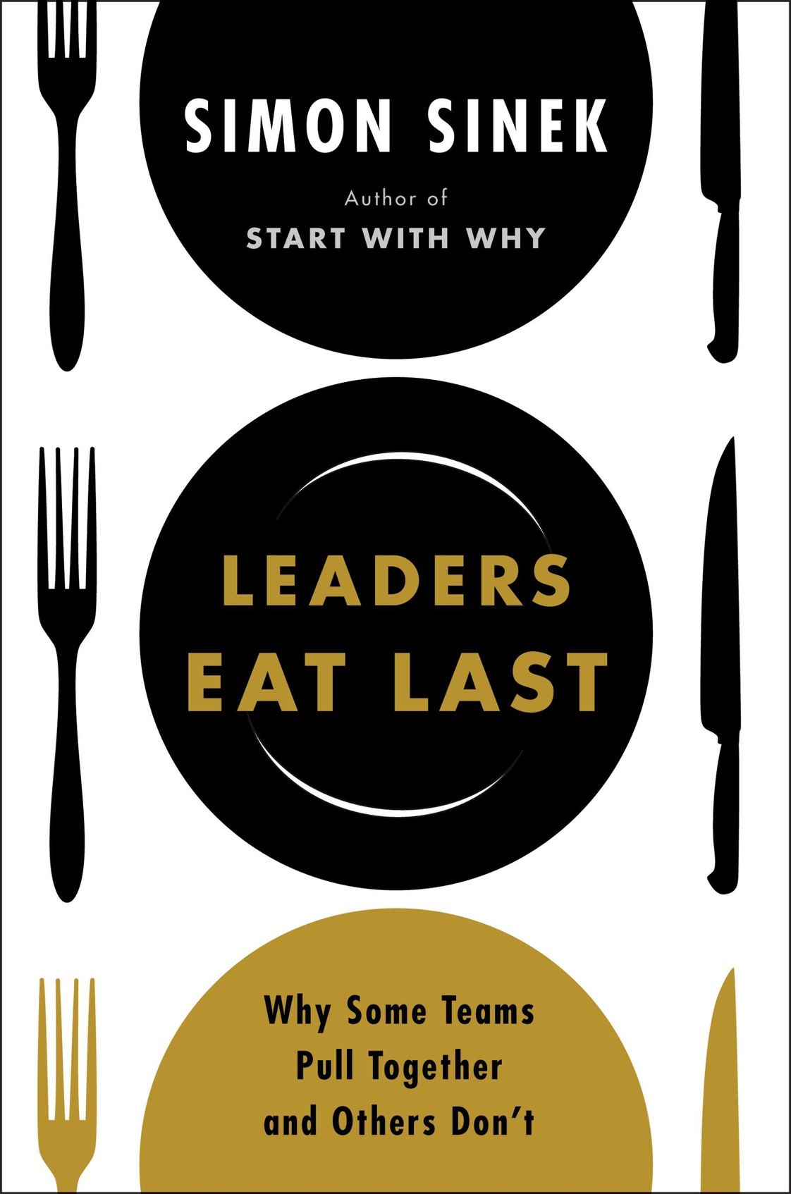 Leaders Eat Last: Why Some Teams Pull Together and Others Don't