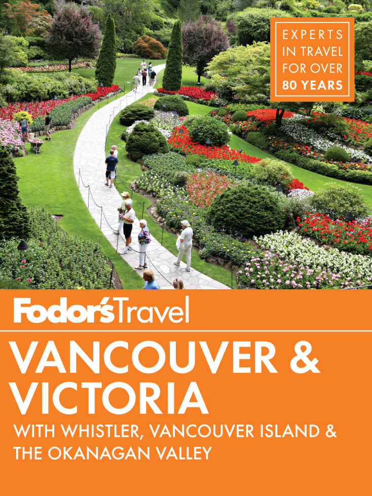 Fodor's Vancouver & Victoria: with Whistler, Vancouver Island & the Okanagan Valley (Full-color Travel Guide)