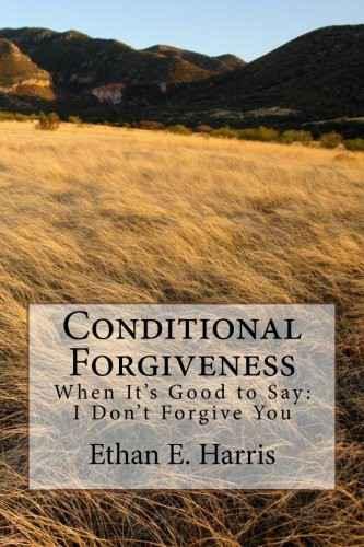 Conditional Forgiveness: Don't Forgive Them Just Yet