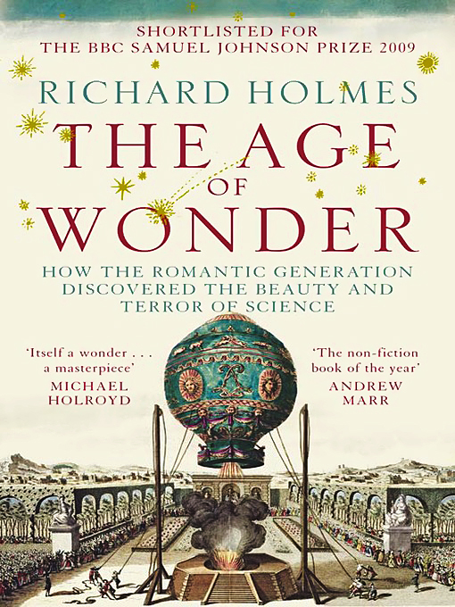 The Age of Wonder How the Romantic Generation Discovered the Beauty and Terror of Science