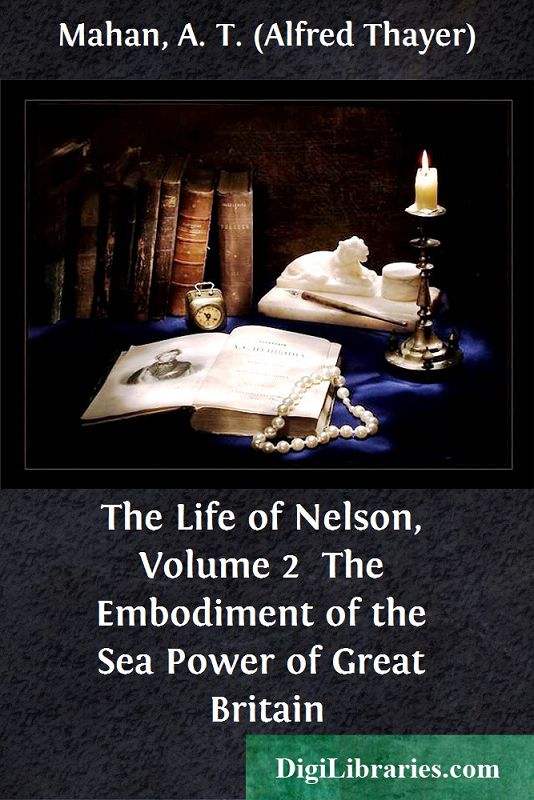 The Life of Nelson, Volume 2 / The Embodiment of the Sea Power of Great Britain