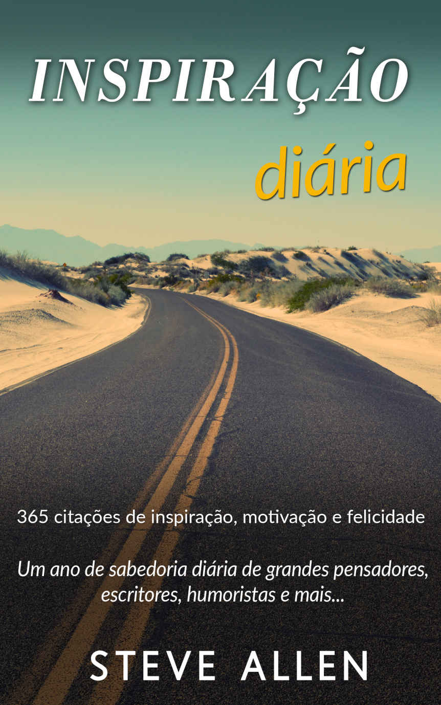 Um ano de sabedoria diária de grandes pensadores, escritores, humoristas e mais: 365 citações de inspiração, motivação e felicidade