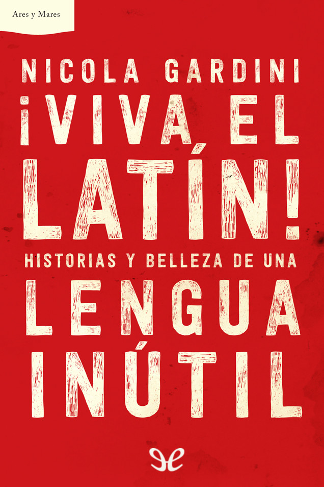 ¡Viva el latín! Historias y belleza de una lengua inútil