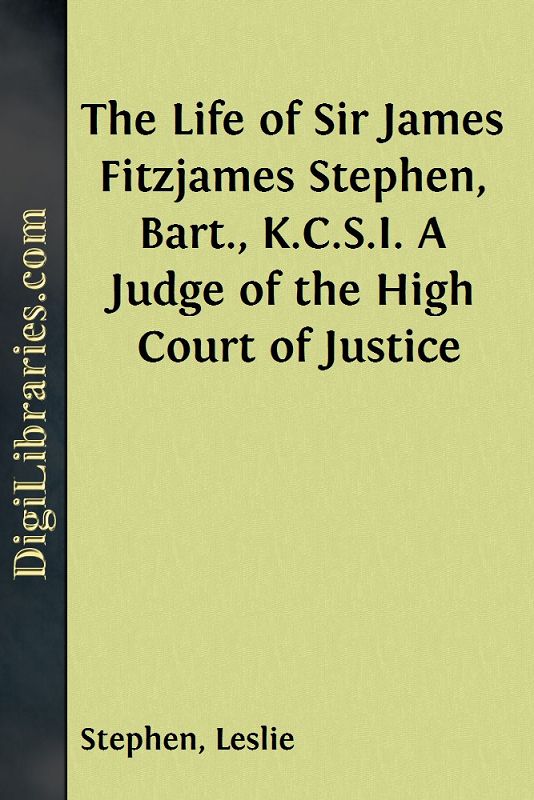 The Life of Sir James Fitzjames Stephen, Bart., K.C.S.I. / A Judge of the High Court of Justice