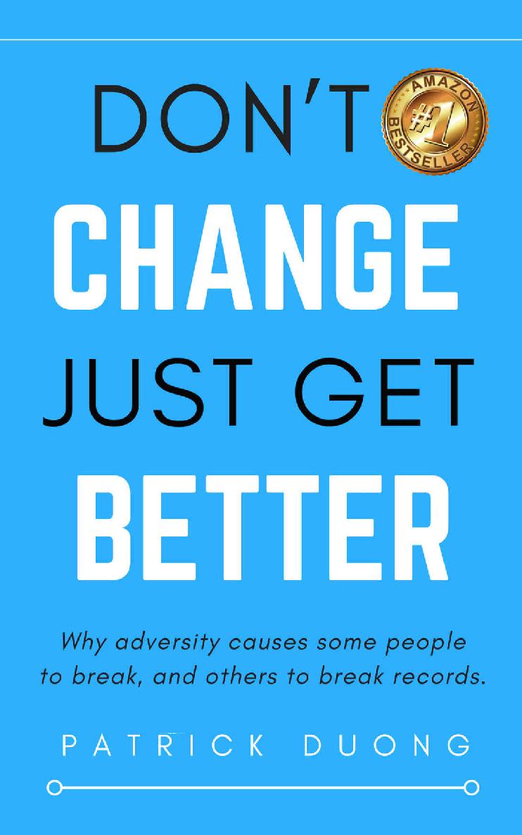 Don't Change, Just Get Better: Why Adversity Causes Some People to Break, and Others to Break Records.