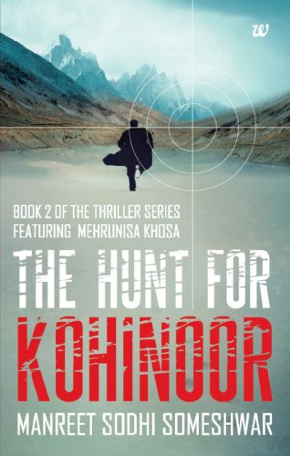 The Hunt for Kohinoor, Book 2 of the Thriller Series Featuring Mehrunia Khosa