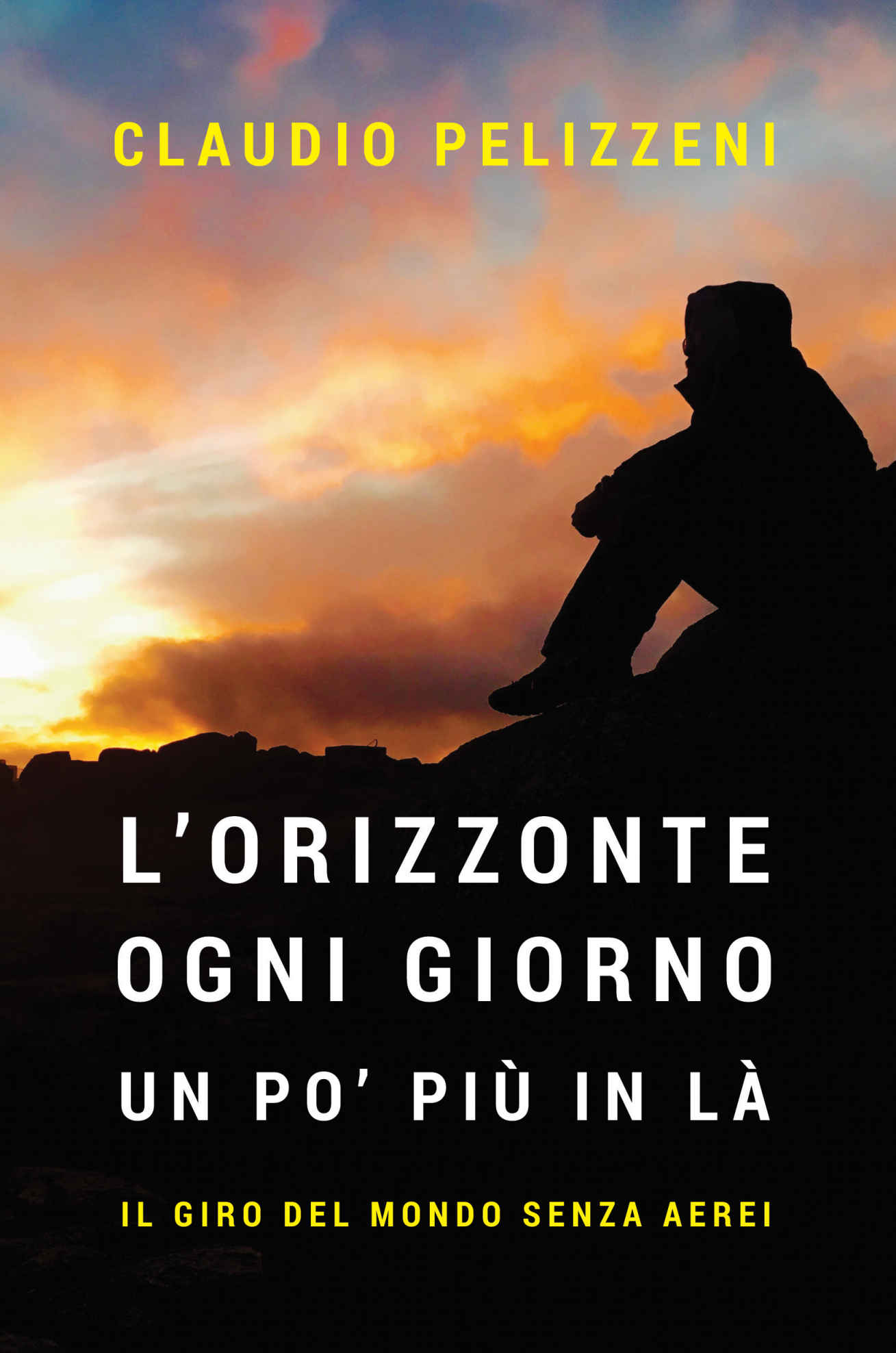 L'orizzonte, ogni giorno, un po' più in là.: Il giro del mondo in 1000 giorni senza aerei.