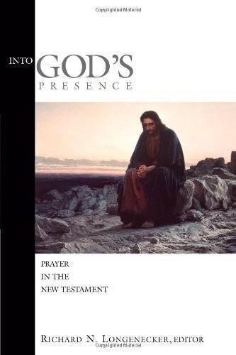 Into God's Presence: Prayer in the New Testament