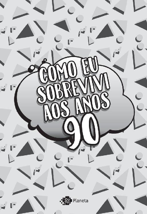 Como eu sobrevivi aos anos 90