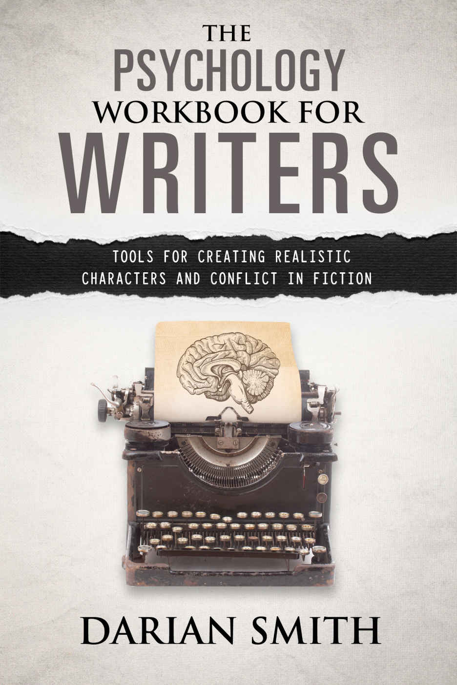 The Psychology Workbook for Writers: Tools for creating realistic characters and conflict in fiction