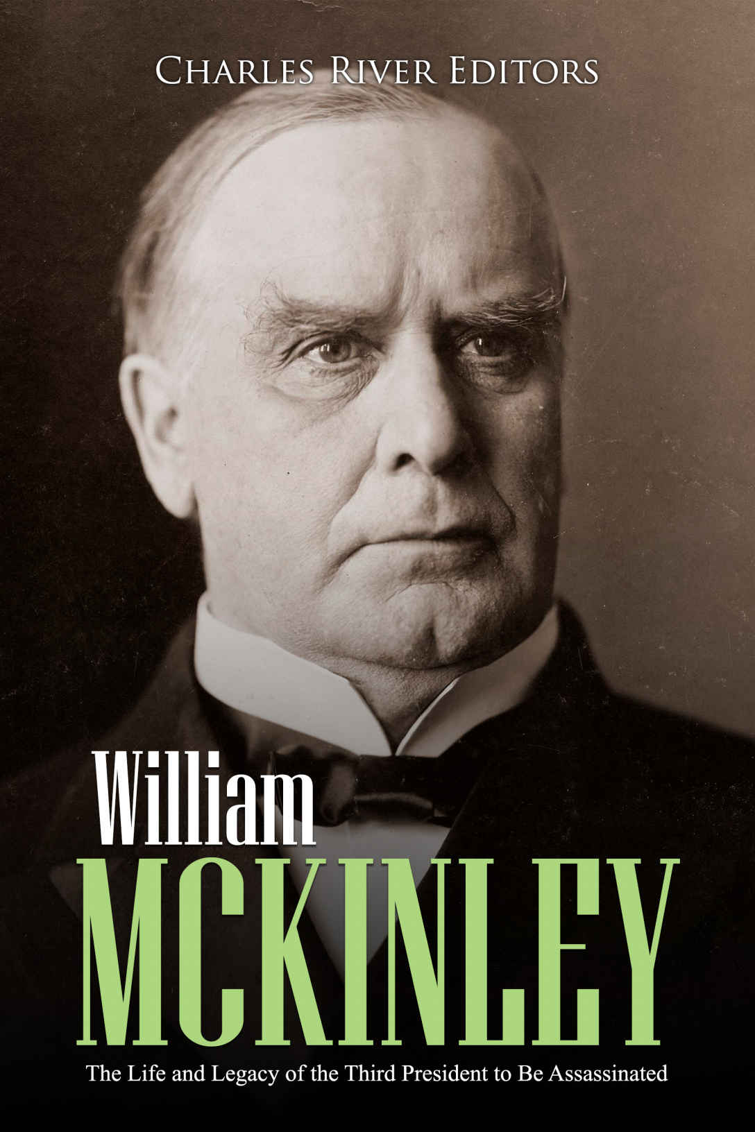 William McKinley: The Life and Legacy of the Third President to Be Assassinated