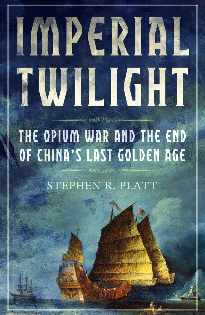 Imperial Twilight: The Opium War and the End of China’s Last Golden Age