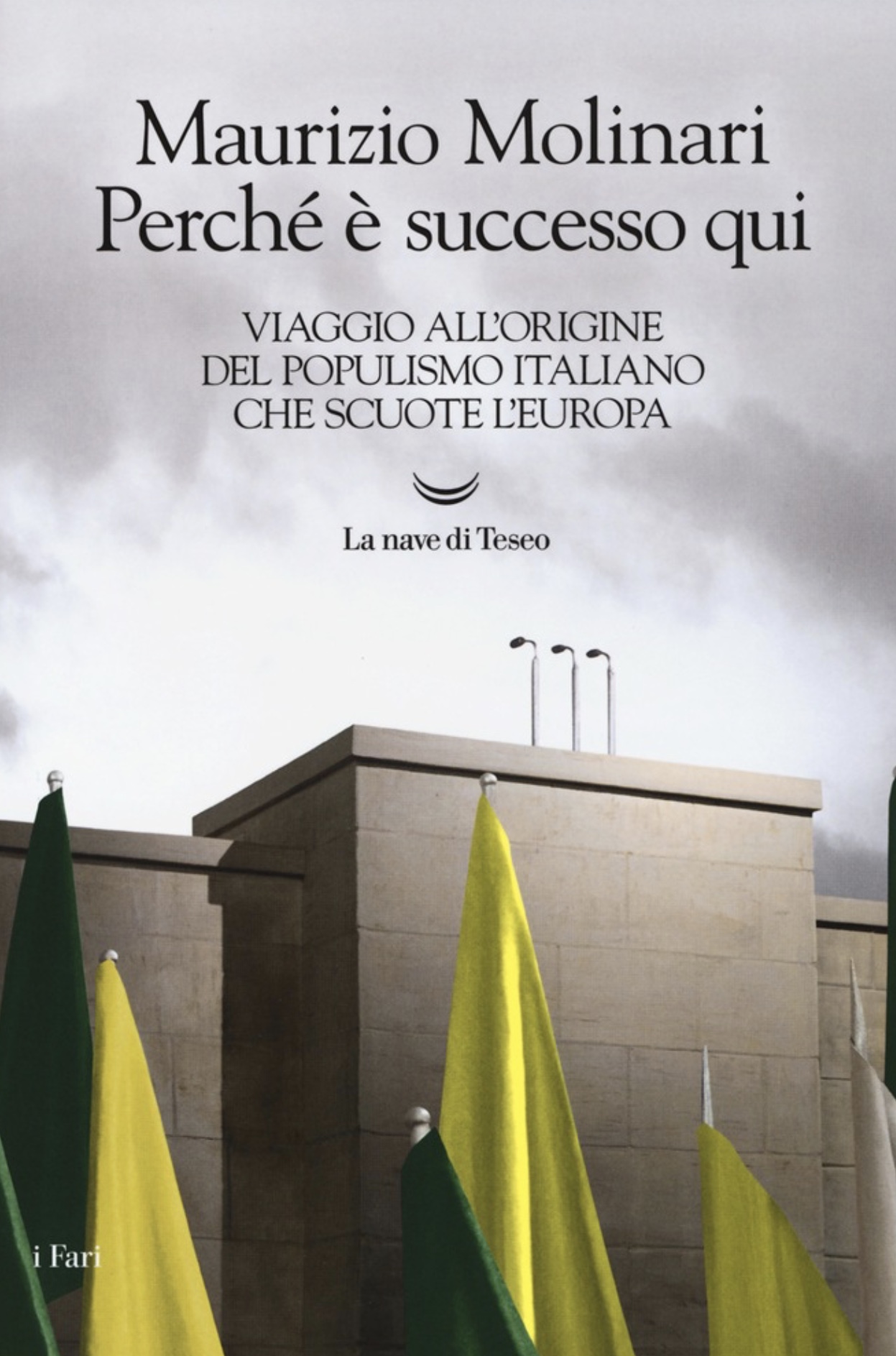 Perché è successo qui. Viaggio all'origine del populismo italiano che scuote l'Europa