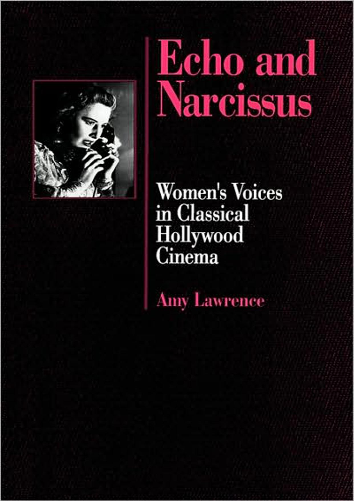 Echo And Narcissus Womens Voices In Classical Hollywood Cinema