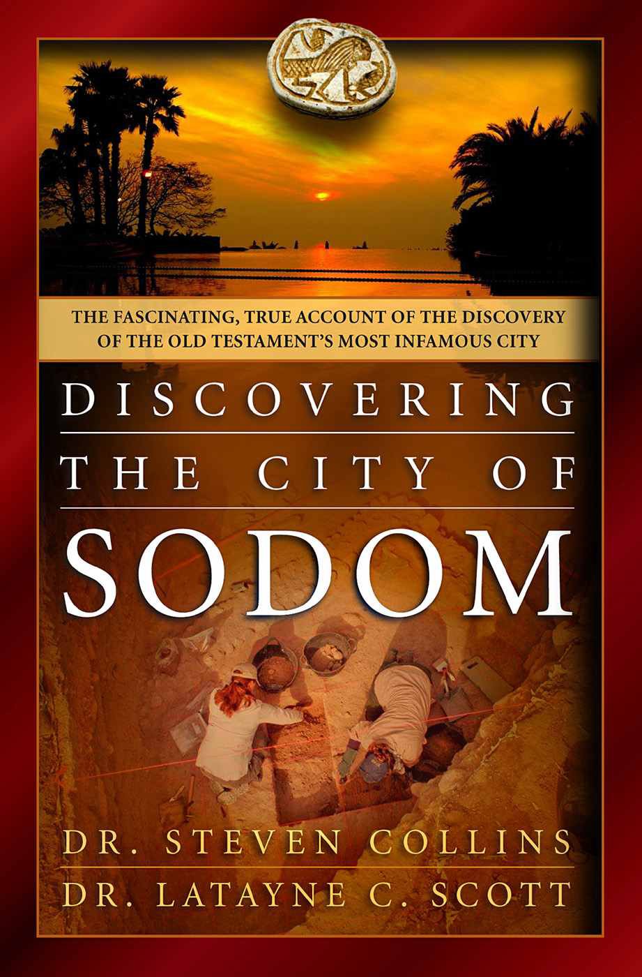 Discovering the City of Sodom: The Fascinating, True Account of the Discovery of the Old Testament's Most Infamous City by Dr. Steven Collins (2016-03-15)