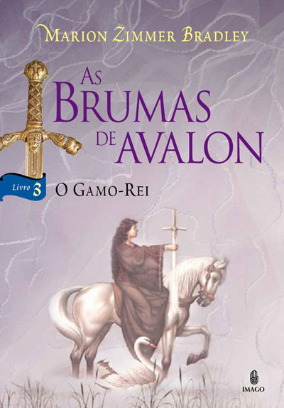 O Gamo-Rei - As Brumas De Avalon - vol 3