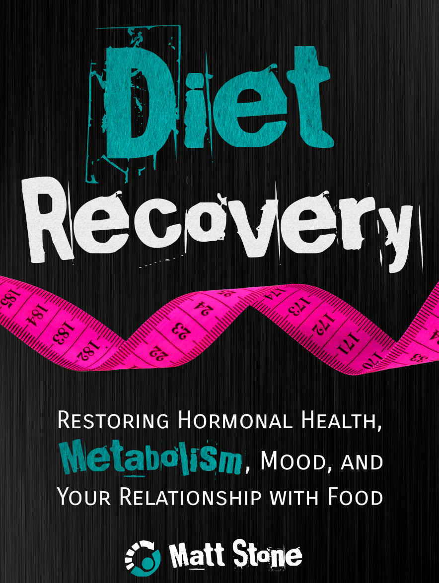Diet Recovery: Restoring Hormonal Health, Metabolism, Mood, and Your Relationship with Food (Diet Recovery Series Book 1)