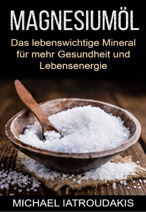 Magnesiumöl: Das lebenswichtige Mineral für mehr Gesundheit und Lebensenergie (gegen Krämpfe, Erschöpfung, Verspannungen und mehr)