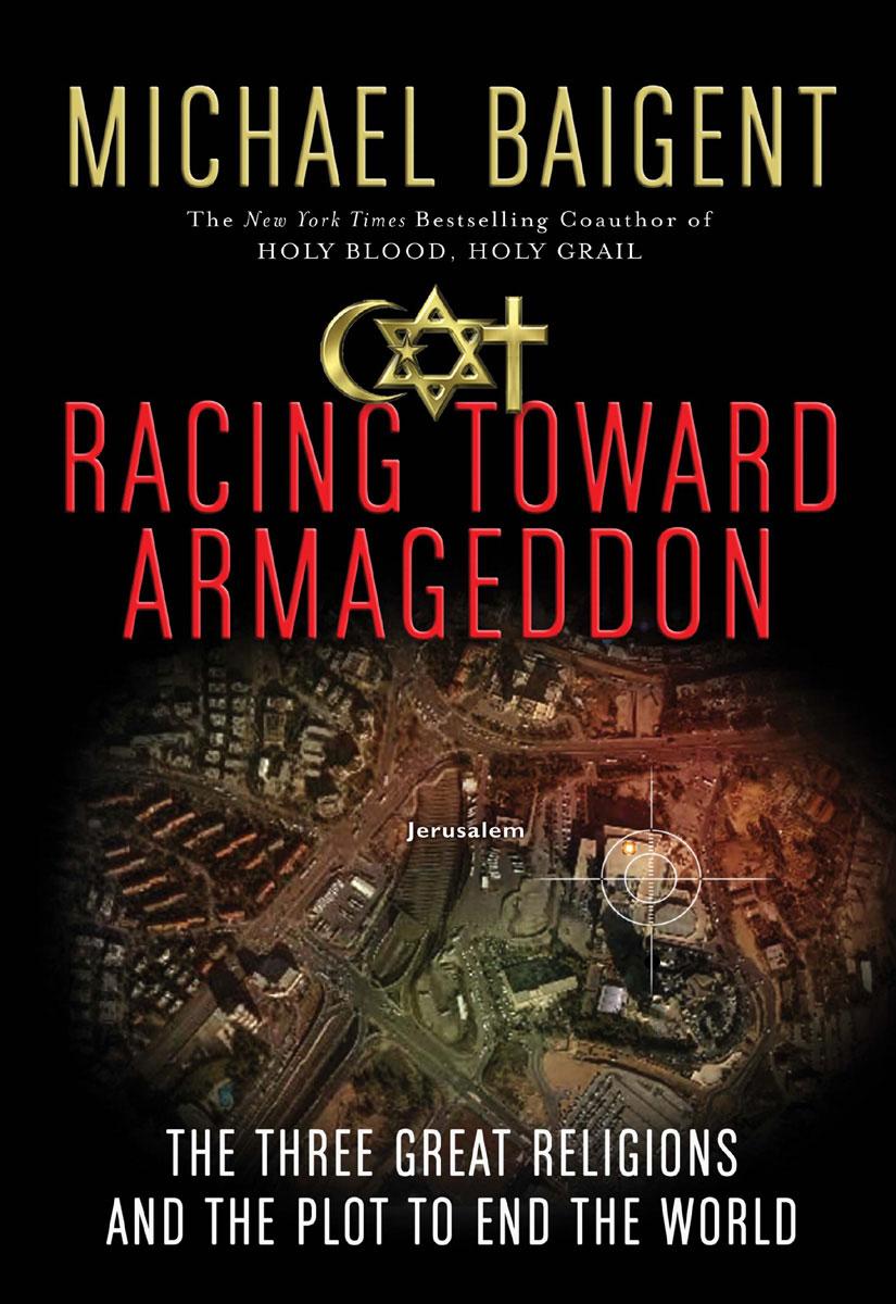 Racing Toward Armageddon: The Three Great Religions and the Plot to End the World