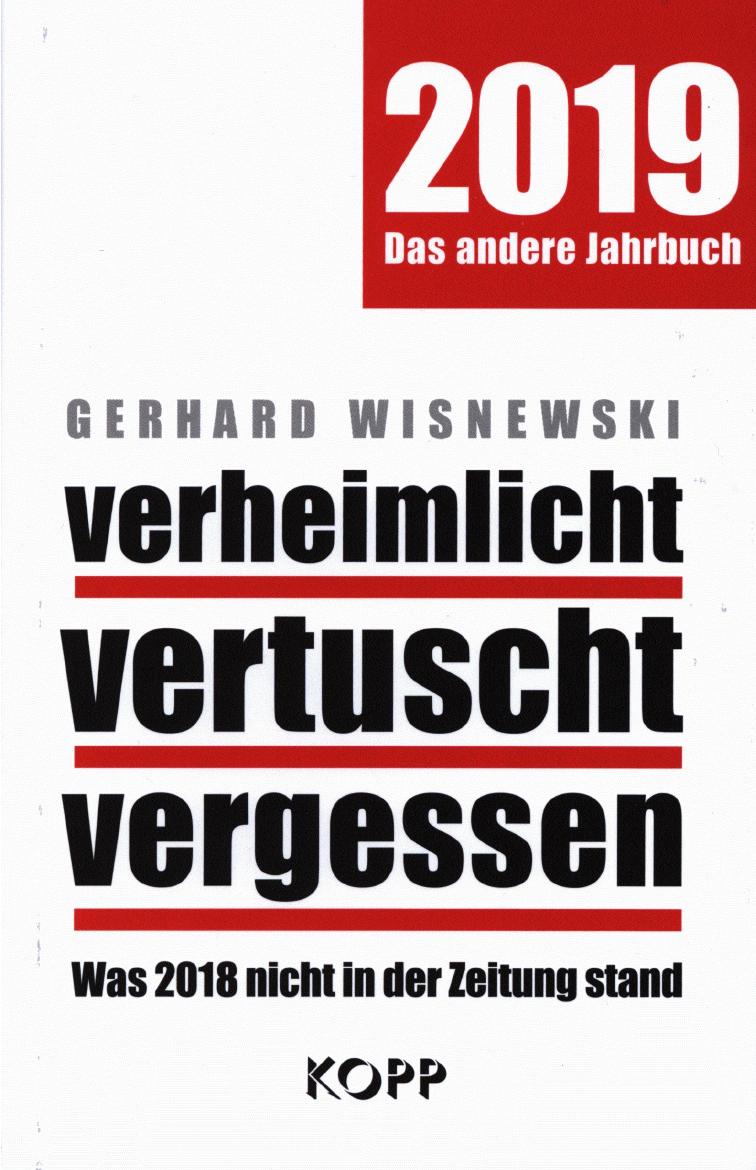 2019 - Das andere Jahrbuch - verheimlicht - vertuscht - vergessen - Was 2018 nicht in der Zeitung stand