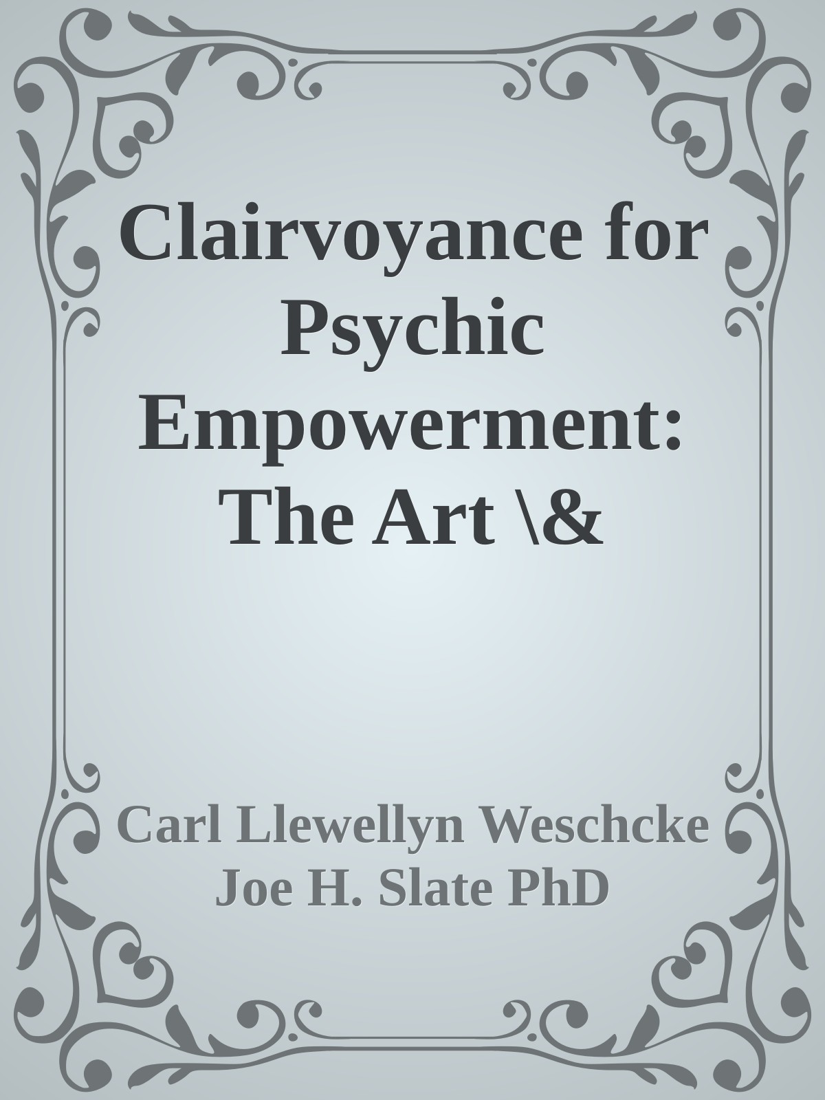 Clairvoyance for Psychic Empowerment: The Art \& Science of \&quot\;Clear Seeing\&quot\; Past the Illusions of Space \& Time \& Self-Deception \( PDFDrive.com \).epub