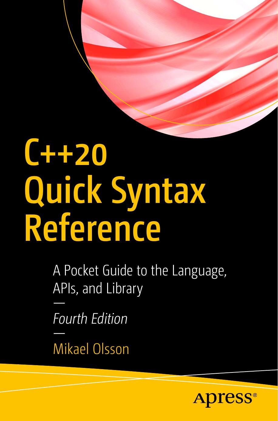 C++ 20 Quick Syntax Reference A Pocket Guide To The Language Apis And Library