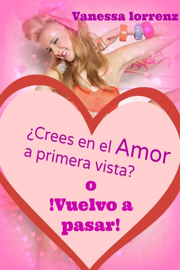 ¿Crees en el amor a primera vista? O ¡Vuelvo a pasar!