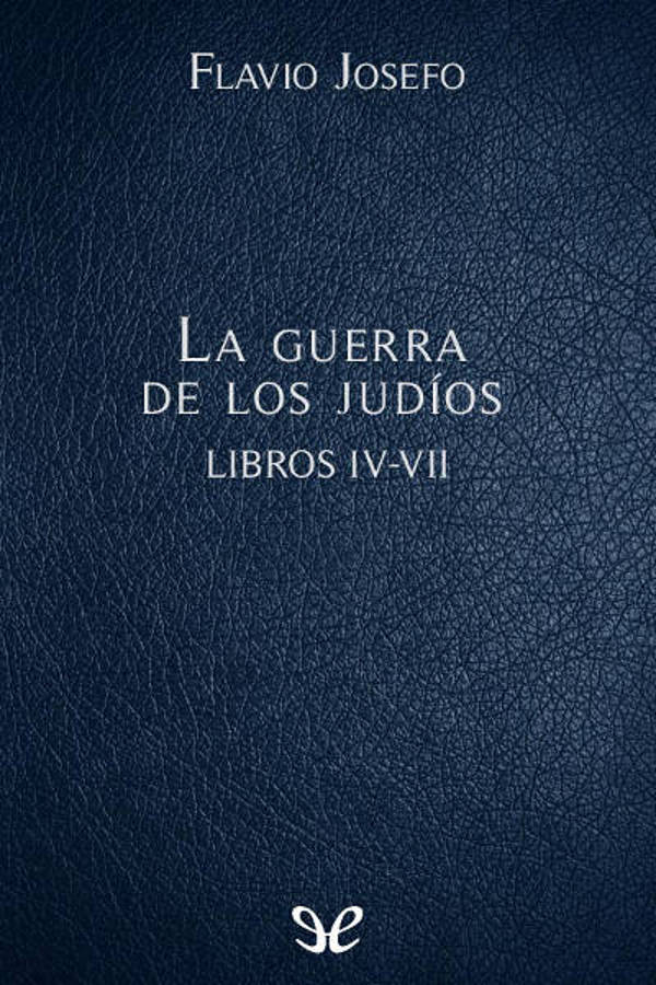 La guerra de los judíos Libros IV-VII