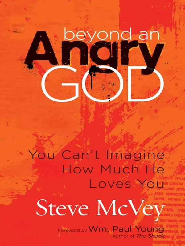 Beyond an Angry God: You Can’t Imagine How Much He Loves You
