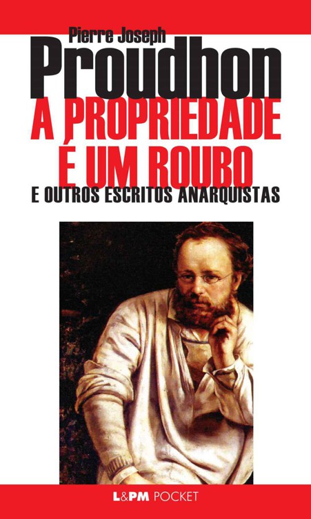 A Propriedade É um Roubo e Outros Escritos Anarquistas