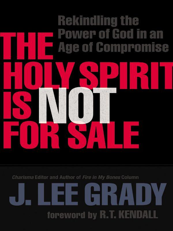 The Holy Spirit Is Not for Sale: Rekindling the Power of God in an Age of Compromise