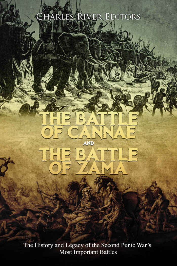 The Battle of Cannae and the Battle of Zama: The History and Legacy of the Second Punic War’s Most Important Battles