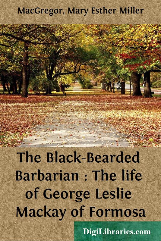 The Black-Bearded Barbarian : The life of George Leslie Mackay of Formosa