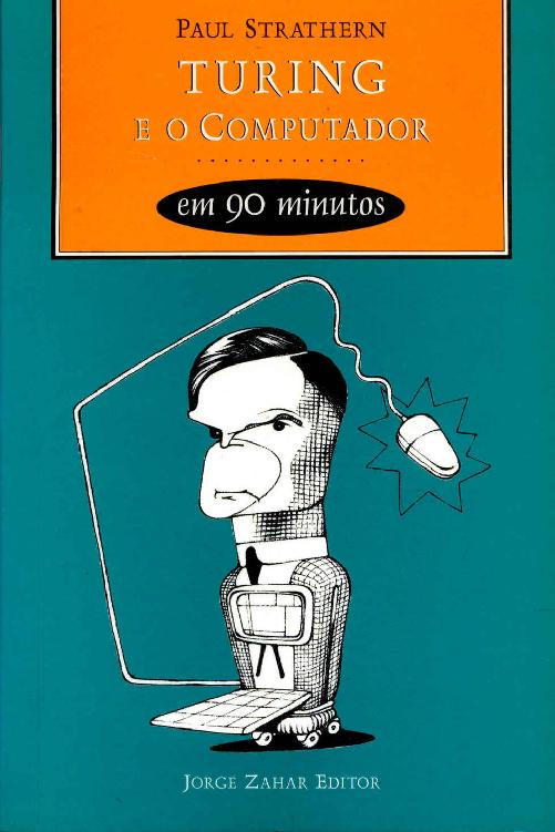 Turing e o Computador em 90 minutos (Cientistas em 90 Minutos)